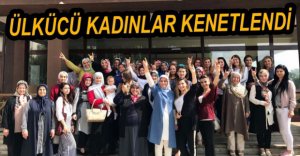 ÜLKÜCÜ KADINLAR KENETLENDİ