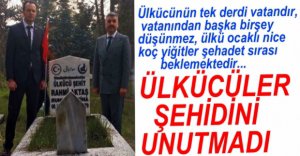 ÜLKÜCÜLER ŞEHİDİNİ UNUTMADI
