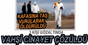 VAHŞİ CİNAYETİN DETAYLARI ORTAYA ÇIKTI