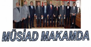 VALİ MÜSİAD YÖNETİMİNİ KABUL ETTİ
