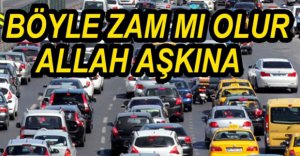 VATANDAŞI İSYAN ETTİREN ZAM