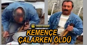 VİDEO HABER - KEMENÇE ÇALARKEN HAYATINI KAYBETTİ
