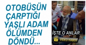 VİDEO HABER - OTOBÜSÜN ÇARPTIĞI YAŞLI ADAM YARALANDI