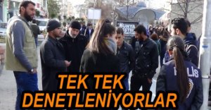 YABANCILAR TEK TEK KONTROL EDİLDİ
