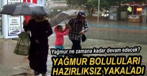 YAZ YAĞMURU HAZIRLIKSIZ YAKALADI