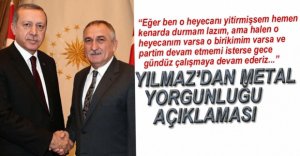 YILMAZ'DAN METAL YORGUNLUĞU AÇIKLAMASI