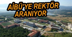 YÖK AİBÜ'YE REKTÖR ARIYOR