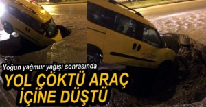 YOL ÇÖKTÜ, ARAÇ İÇİNE DÜŞTÜ