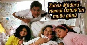 ZABITA MÜDÜRÜ ÖZTÜRK'ÜN MUTLU GÜNÜ