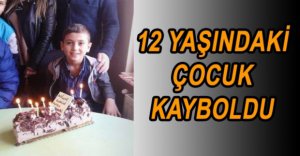 12 YAŞINDAKİ ÇOCUKTAN HABER ALINAMIYOR