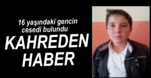 15 YAŞINDAKİ ÇOCUĞUN KORKUNÇ ÖLÜMÜ