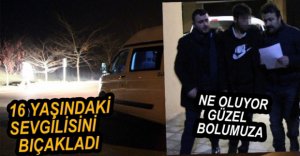 16 YAŞINDAKİ KIZ ARKADAŞINI BIÇAKLADI