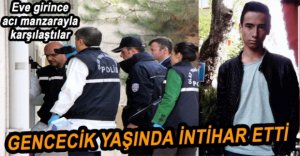 19 YAŞINDA YAŞAMINA SON VERDİ