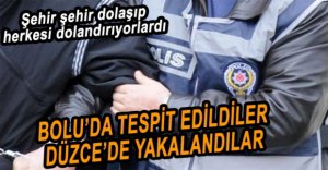 5 ŞEHRİ DOLANDIRAN ŞAHISLAR YAKALANDI