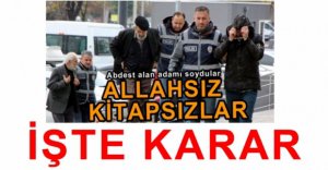 ABDESTHANE SOYGUNCULARI İÇİN KARAR VERİLDİ