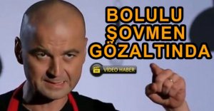 ACUN'A SALLADI GÖZALTINA ALINDI