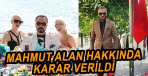 MAHMUT ALAN HAKKINDA KARAR VERİLDİ