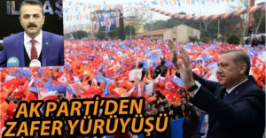 AK PARTİ ZAFER YÜRÜYÜŞÜ DÜZENLİYOR