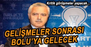 AK PARTİ’NİN ÖNEMLİ İSMİ BOLU’YA GELECEK