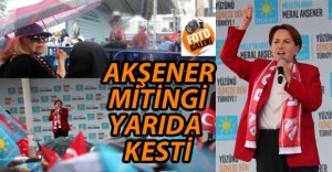 AKŞENER YAĞMUR NEDENİYLE MİTİNGİ YARIDA KESTİ