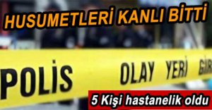 ARALARINDAKİ HUSUMET KANLI BİTTİ