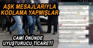 AŞK MESAJLARI İLE SEVKİYATI GİZLEMEYE ÇALIŞTILAR