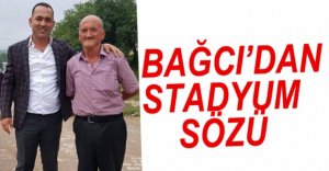 BAĞCI'DAN STADYUM SÖZÜ