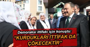 "KURDUKLARI İTTİFAK ÇÖKECEKTİR"