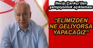 BAŞKAN ÇARIKÇI PLAY OFF İÇİN KONUŞTU