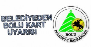 BELEDİYEDEN BOLU KART UYARISI