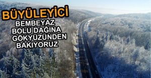 BEMBEYAZ BOLU DAĞI HAVADAN GÖRÜNTÜLENDİ