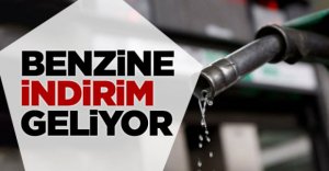 BENZİNE İNDİRİM GELİYOR