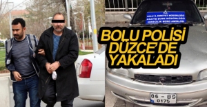 BOLU POLİSİ DÜZCE'DE YAKALADI