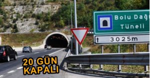 BOLU TÜNELİ 20 GÜN KAPALI KALACAK
