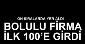 BOLULU FİRMA TÜRKİYE'DE İLK 100'DE