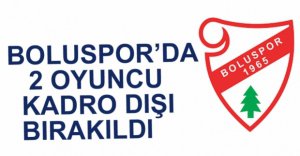 BOLUSPOR'DA 2 OYUNCU KADRO DIŞI