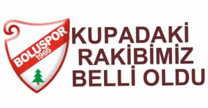 BOLUSPOR'UN KUPADAKİ RAKİBİ BELLİ OLDU