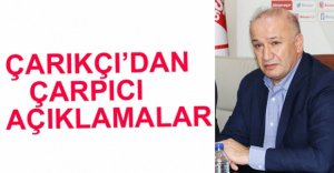 ÇARIKÇI'DAN ÖNEMLİ AÇIKLAMALAR