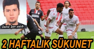 DENİZ ŞEN YAZDI - "2 HAFTALIK SÜKUNET!"