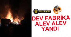 DEV FABRİKA ALEV ALEV YANDI