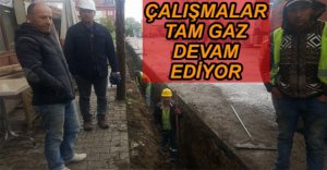 DOĞALGAZ ÇALIŞMALARI DEVAM EDİYOR