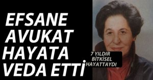 EFSANE AVUKAT HAYATA VEDA ETTİ