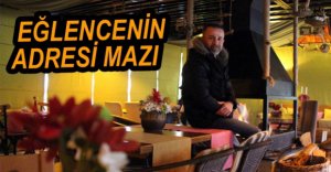 EĞLENCENİN ADRESİ MAZI