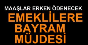 EMEKLİLERE BAYRAM MÜJDESİ