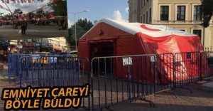 EMNİYET ÇADIRI KURULDU