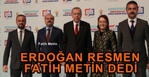 ERDOĞAN RESMEN FATİH METİN DEDİ