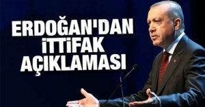 ERDOĞAN'DAN İTTİFAK AÇIKLAMASI
