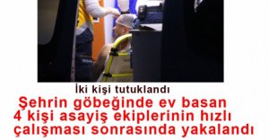 EV BASAN ŞAHISLAR YAKALANDI