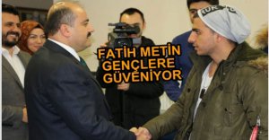 FATİH METİN GENÇLERE GÜVENİYOR