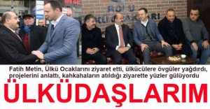 FATİH METİN ÜLKÜCÜLERİ ZİYARET ETTİ